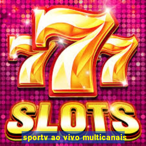 sportv ao vivo multicanais